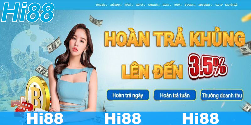 Nhà cái hoàn trả cược thua cực khủng đến 3,5% lụm ngay 2 Ưu đãi hoàn cược tại Hi88 cập nhật mỗi ngày